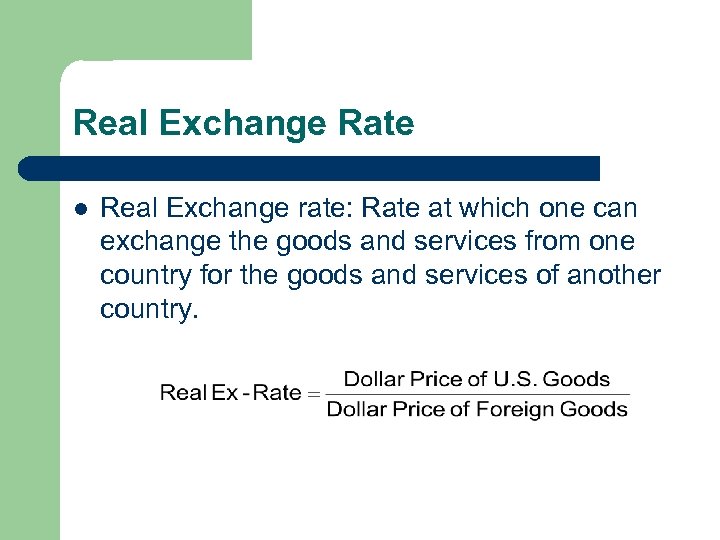 Real Exchange Rate l Real Exchange rate: Rate at which one can exchange the