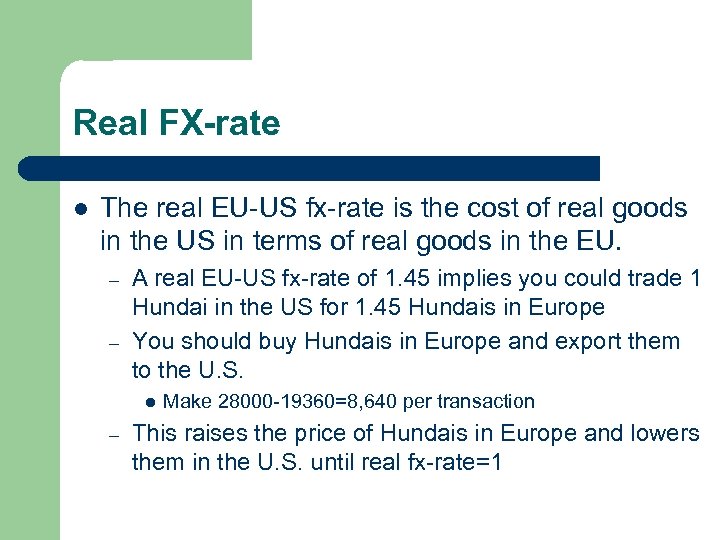 Real FX-rate l The real EU-US fx-rate is the cost of real goods in