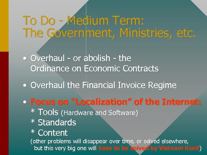 To Do - Medium Term: The Government, Ministries, etc. • Overhaul - or abolish