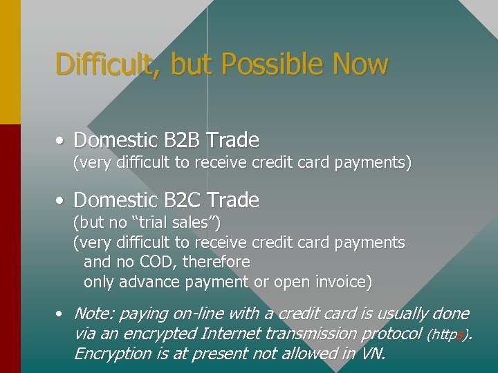 Difficult, but Possible Now • Domestic B 2 B Trade (very difficult to receive