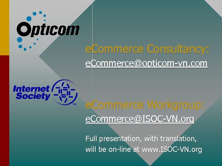 e. Commerce Consultancy: e. Commerce@opticom-vn. com e. Commerce Workgroup: e. Commerce@ISOC-VN. org Full presentation,