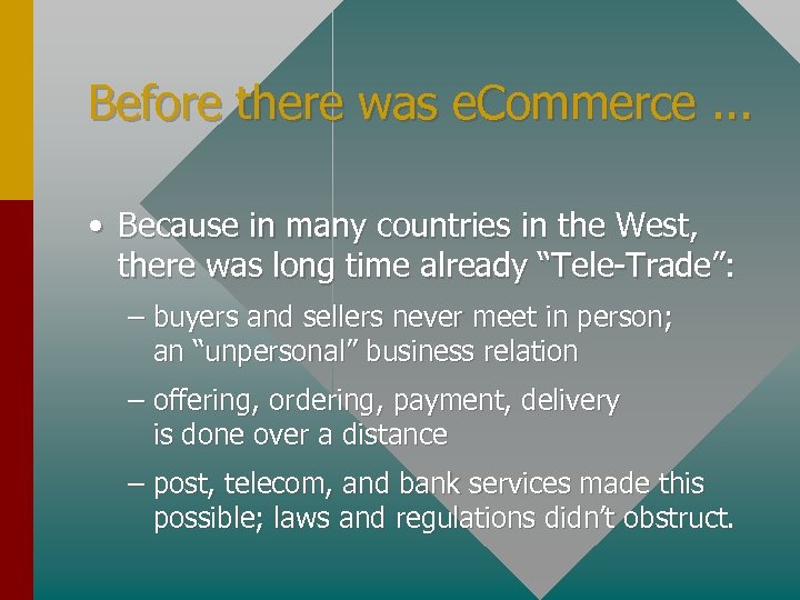 Before there was e. Commerce. . . • Because in many countries in the