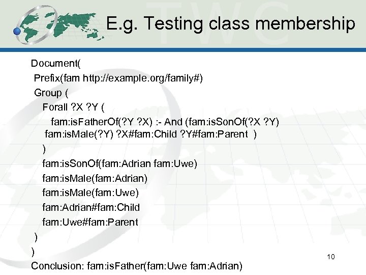 E. g. Testing class membership Document( Prefix(fam http: //example. org/family#) Group ( Forall ?