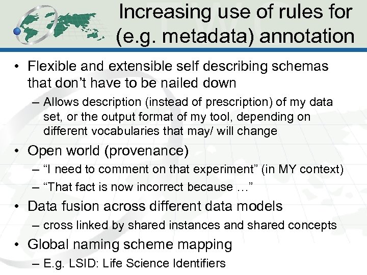 Increasing use of rules for (e. g. metadata) annotation • Flexible and extensible self