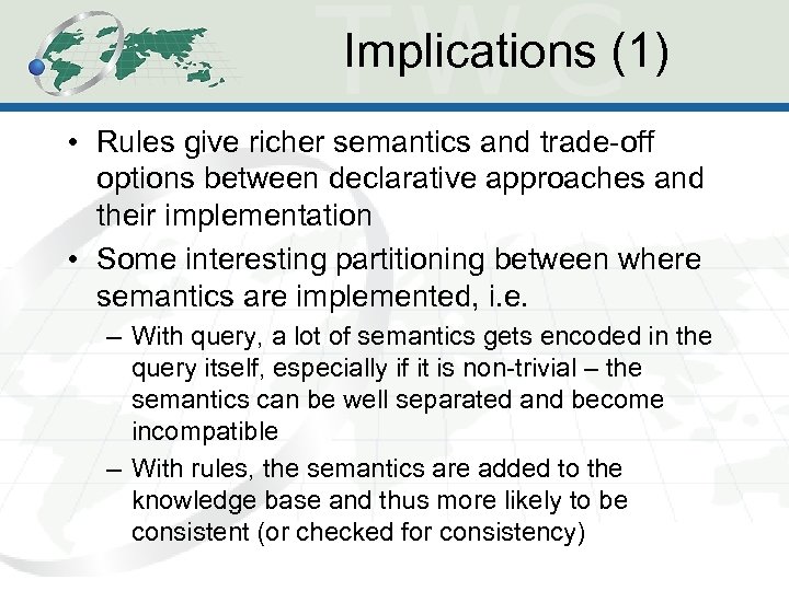 Implications (1) • Rules give richer semantics and trade-off options between declarative approaches and