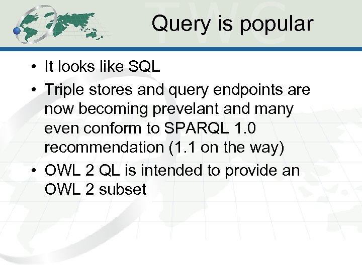 Query is popular • It looks like SQL • Triple stores and query endpoints