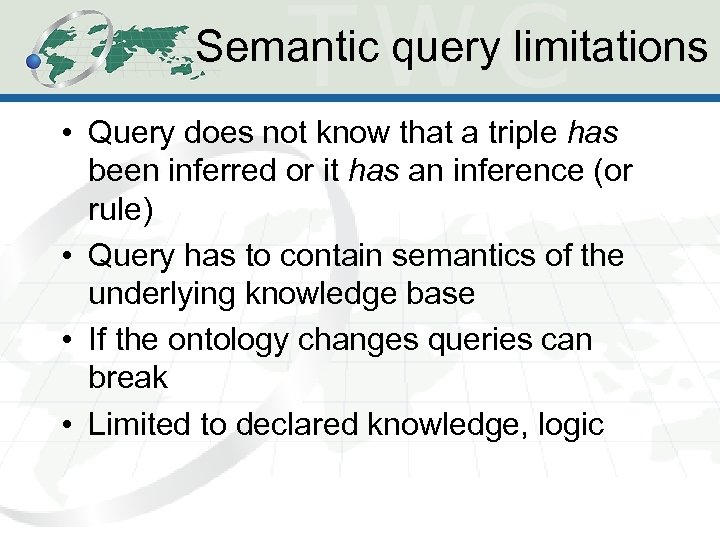 Semantic query limitations • Query does not know that a triple has been inferred