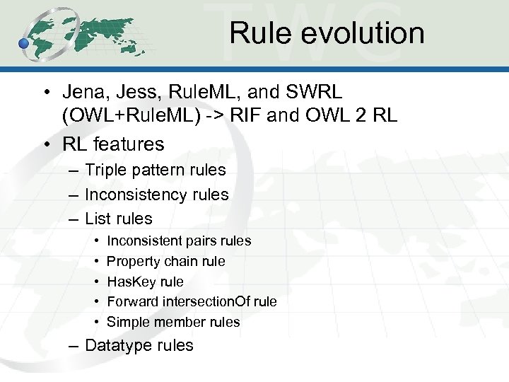 Rule evolution • Jena, Jess, Rule. ML, and SWRL (OWL+Rule. ML) -> RIF and