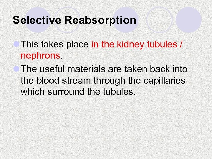 Selective Reabsorption l This takes place in the kidney tubules / nephrons. l The