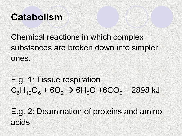 Catabolism Chemical reactions in which complex substances are broken down into simpler ones. E.