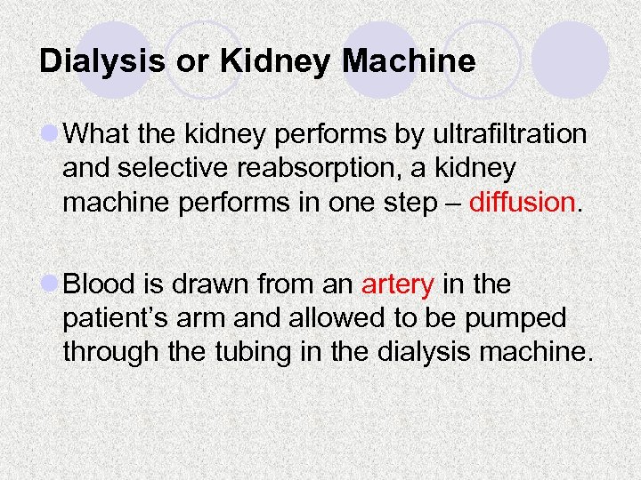 Dialysis or Kidney Machine l What the kidney performs by ultrafiltration and selective reabsorption,