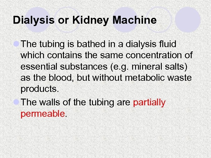 Dialysis or Kidney Machine l The tubing is bathed in a dialysis fluid which