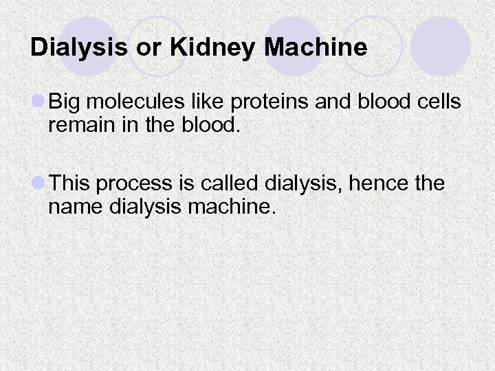Dialysis or Kidney Machine l Big molecules like proteins and blood cells remain in