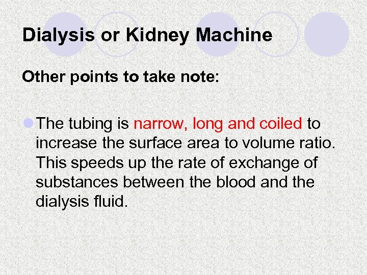 Dialysis or Kidney Machine Other points to take note: l The tubing is narrow,