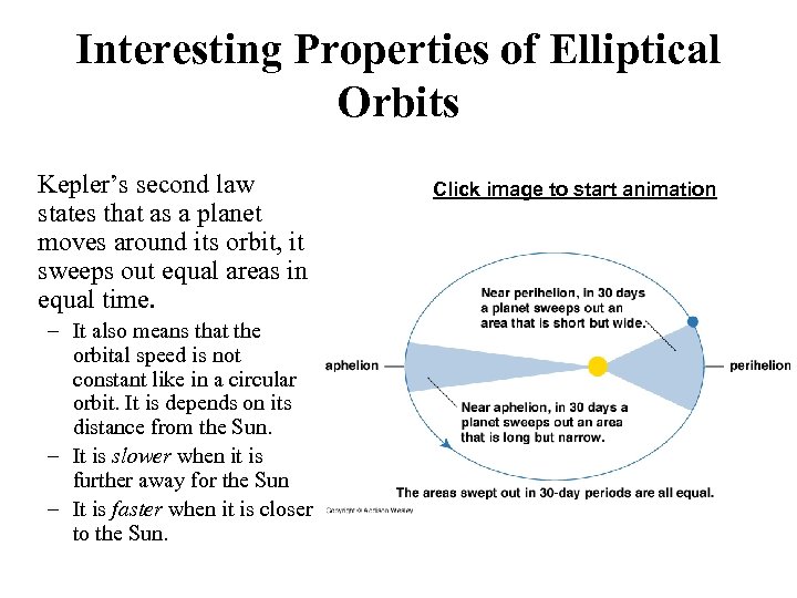 Interesting Properties of Elliptical Orbits Kepler’s second law states that as a planet moves