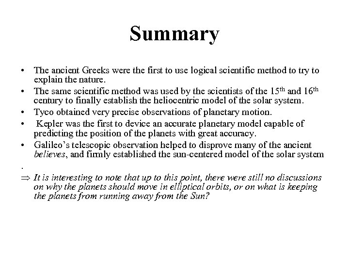 Summary • The ancient Greeks were the first to use logical scientific method to