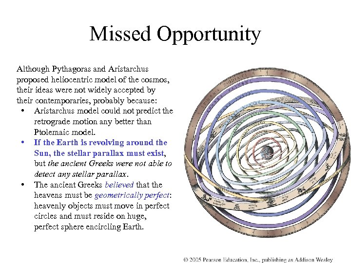 Missed Opportunity Although Pythagoras and Aristarchus proposed heliocentric model of the cosmos, their ideas