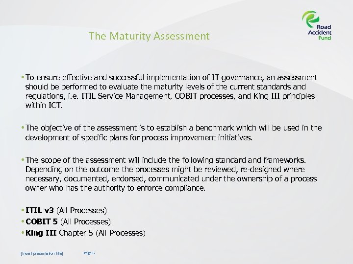 The Maturity Assessment • To ensure effective and successful implementation of IT governance, an