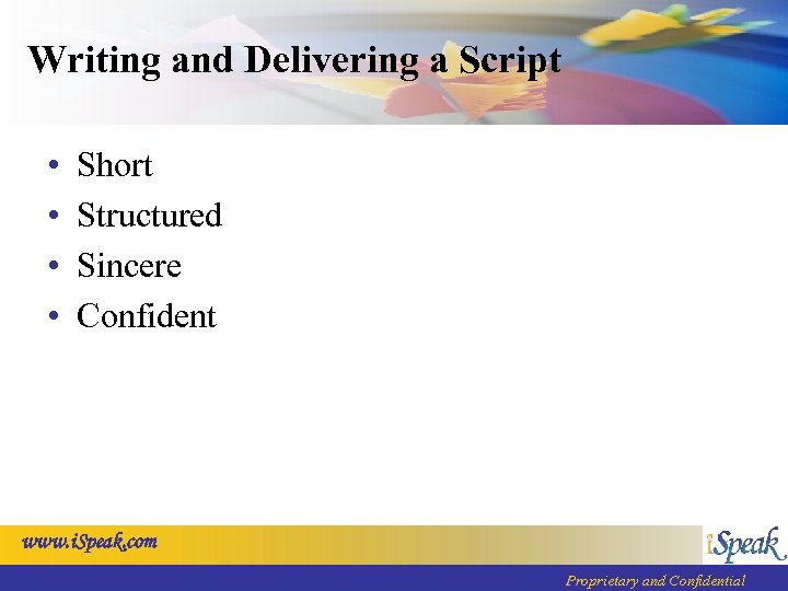 Writing and Delivering a Script • • Short Structured Sincere Confident www. i. Speak.