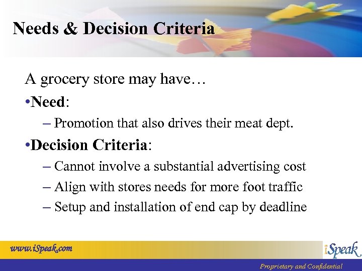 Needs & Decision Criteria A grocery store may have… • Need: – Promotion that