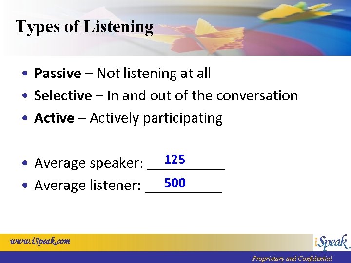 Types of Listening • Passive – Not listening at all • Selective – In