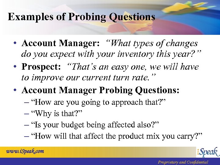 Examples of Probing Questions • Account Manager: “What types of changes do you expect