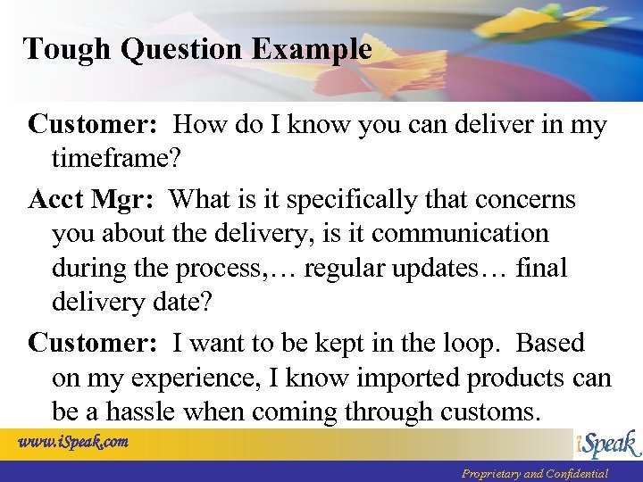 Tough Question Example Customer: How do I know you can deliver in my timeframe?