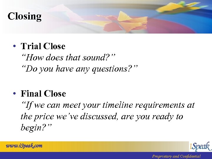 Closing • Trial Close “How does that sound? ” “Do you have any questions?