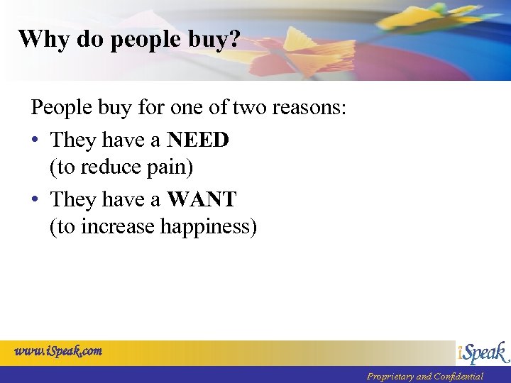Why do people buy? People buy for one of two reasons: • They have