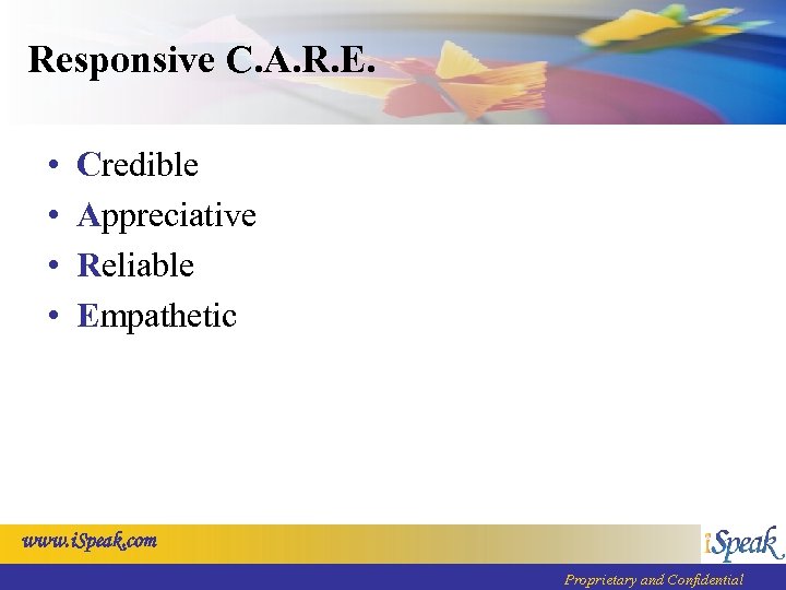 Responsive C. A. R. E. • • Credible Appreciative Reliable Empathetic www. i. Speak.