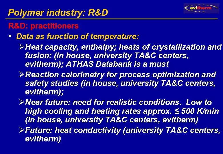 Polymer industry: R&D: practitioners • Data as function of temperature: ØHeat capacity, enthalpy; heats