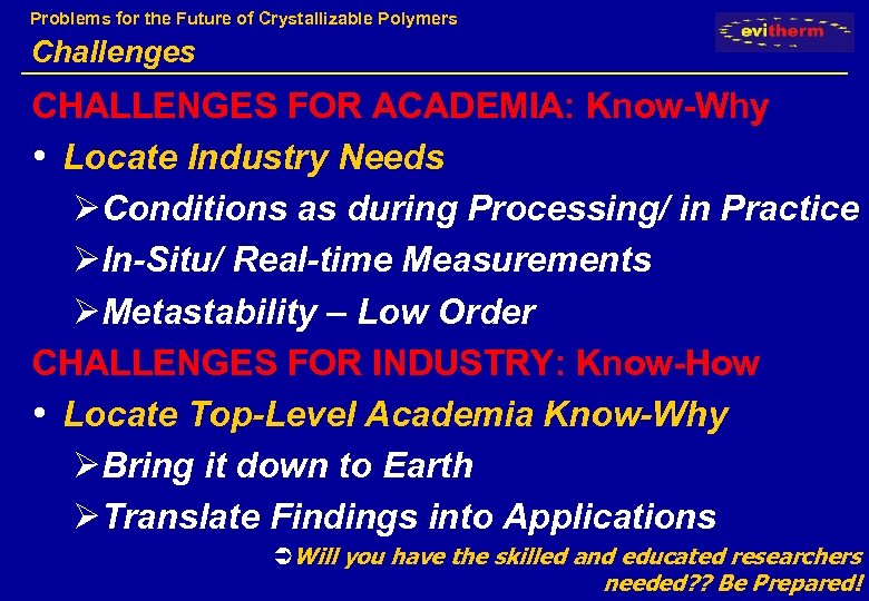 Problems for the Future of Crystallizable Polymers Challenges CHALLENGES FOR ACADEMIA: Know-Why • Locate