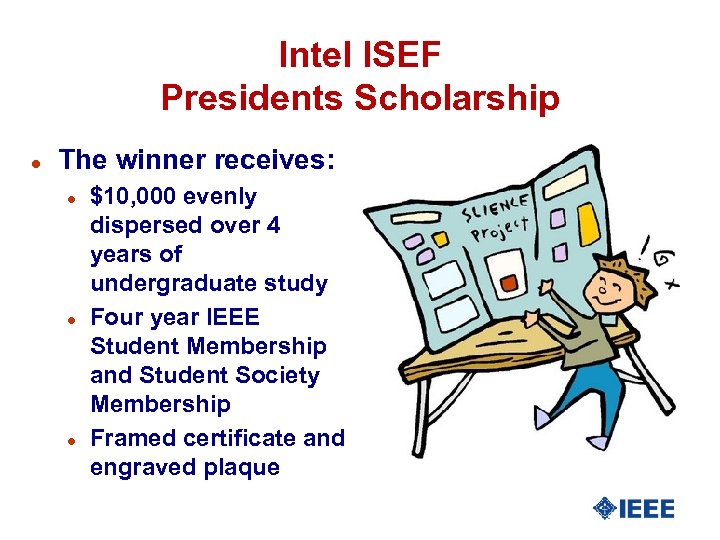 Intel ISEF Presidents Scholarship l The winner receives: l l l $10, 000 evenly