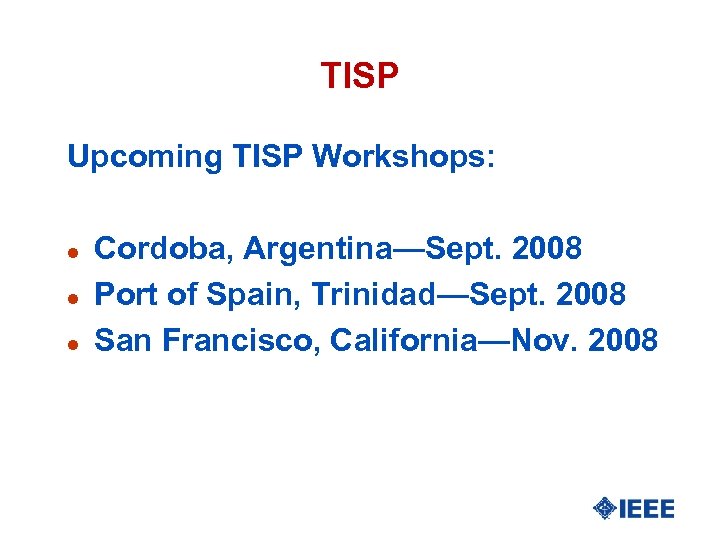 TISP Upcoming TISP Workshops: l l l Cordoba, Argentina—Sept. 2008 Port of Spain, Trinidad—Sept.