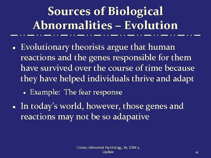 Sources of Biological Abnormalities – Evolution · Evolutionary theorists argue that human reactions and