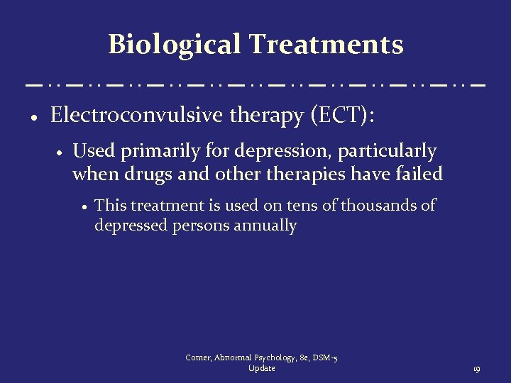 Biological Treatments · Electroconvulsive therapy (ECT): · Used primarily for depression, particularly when drugs