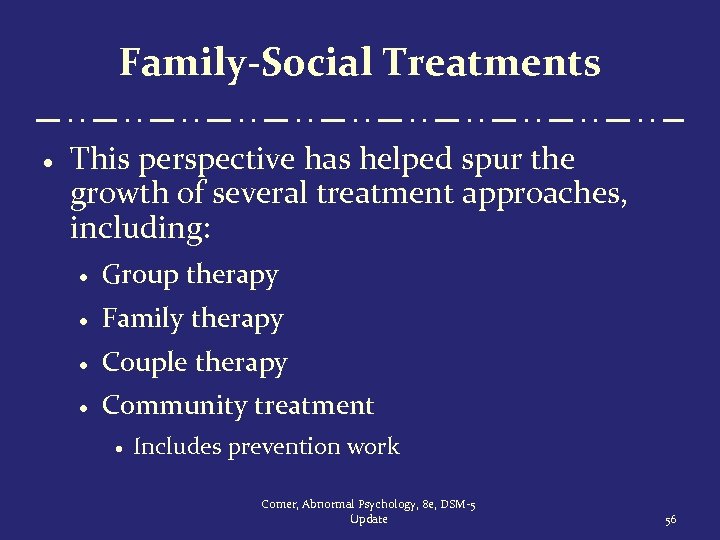 Family-Social Treatments · This perspective has helped spur the growth of several treatment approaches,