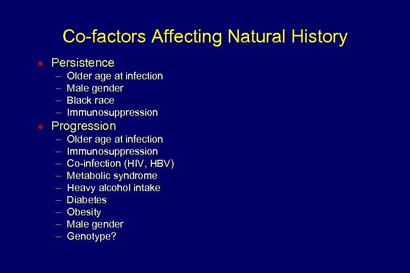 Co-factors Affecting Natural History n Persistence – – n Older age at infection Male