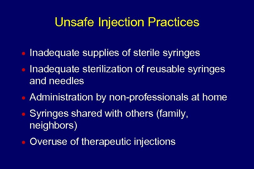 Unsafe Injection Practices n n n Inadequate supplies of sterile syringes Inadequate sterilization of