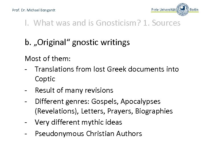 Prof. Dr. Michael Bongardt I. What was and is Gnosticism? 1. Sources b. „Original“