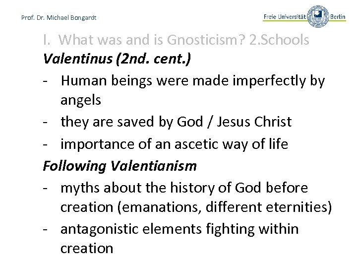 Prof. Dr. Michael Bongardt I. What was and is Gnosticism? 2. Schools Valentinus (2