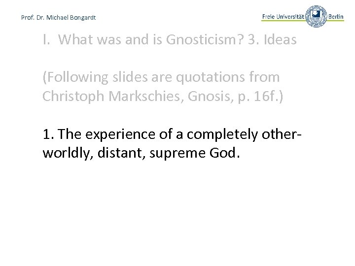 Prof. Dr. Michael Bongardt I. What was and is Gnosticism? 3. Ideas (Following slides