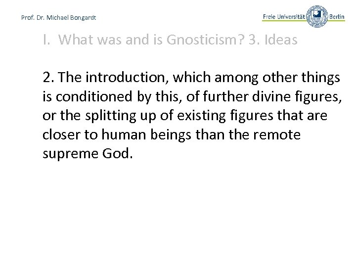 Prof. Dr. Michael Bongardt I. What was and is Gnosticism? 3. Ideas 2. The