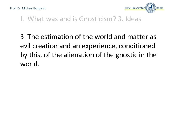 Prof. Dr. Michael Bongardt I. What was and is Gnosticism? 3. Ideas 3. The