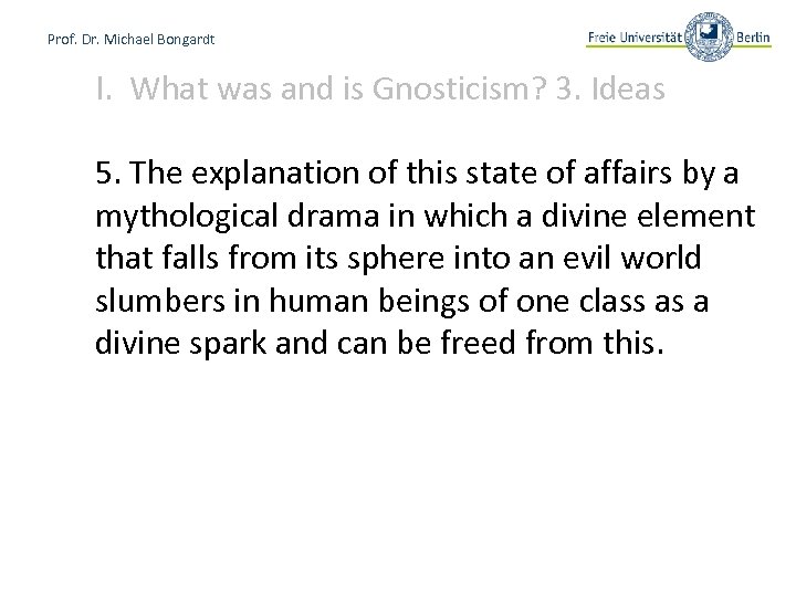 Prof. Dr. Michael Bongardt I. What was and is Gnosticism? 3. Ideas 5. The