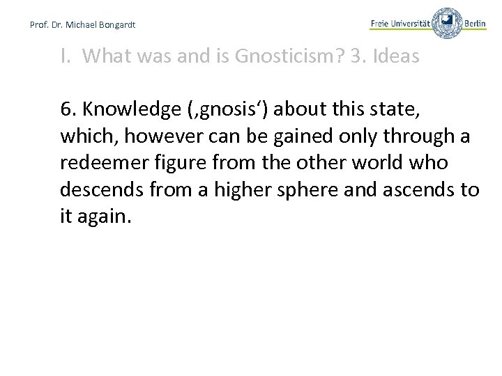 Prof. Dr. Michael Bongardt I. What was and is Gnosticism? 3. Ideas 6. Knowledge