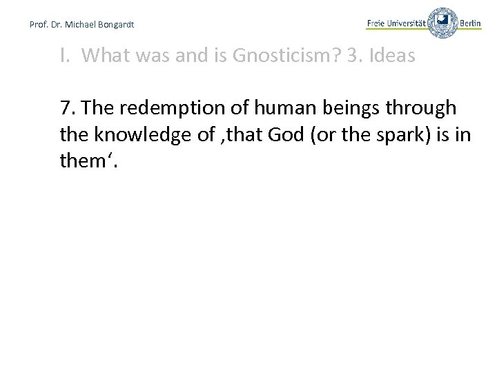 Prof. Dr. Michael Bongardt I. What was and is Gnosticism? 3. Ideas 7. The