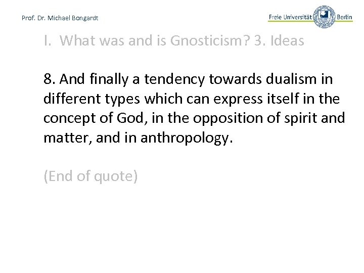 Prof. Dr. Michael Bongardt I. What was and is Gnosticism? 3. Ideas 8. And