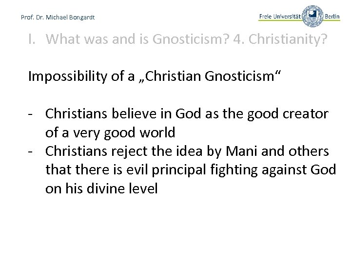 Prof. Dr. Michael Bongardt I. What was and is Gnosticism? 4. Christianity? Impossibility of