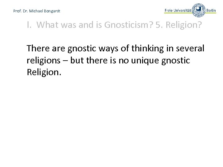 Prof. Dr. Michael Bongardt I. What was and is Gnosticism? 5. Religion? There are